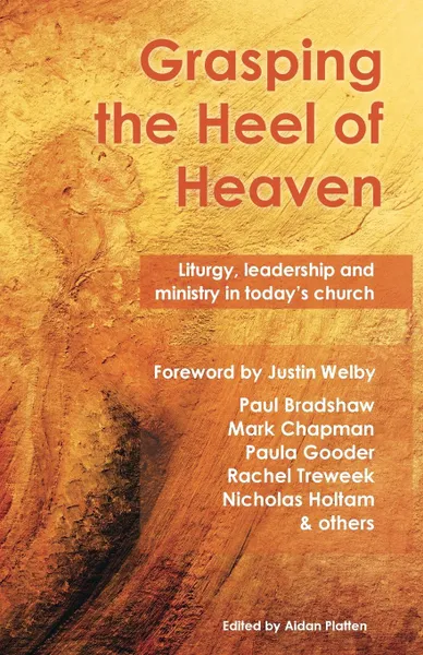 Обложка книги Grasping the Heel of Heaven. Liturgy, leadership and ministry in today.s church, Paul Bradshaw, Paula Gooder, Mark Chapman