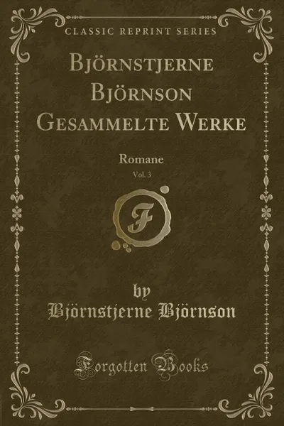 Обложка книги Bjornstjerne Bjornson Gesammelte Werke, Vol. 3. Romane (Classic Reprint), Björnstjerne Björnson