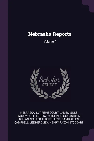 Обложка книги Nebraska Reports; Volume 7, James Mills Woolworth, Lorenzo Crounse