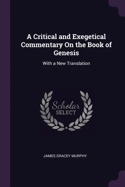 Обложка книги A Critical and Exegetical Commentary On the Book of Genesis. With a New Translation, James Gracey Murphy