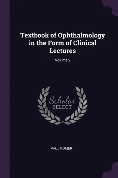 Обложка книги Textbook of Ophthalmology in the Form of Clinical Lectures; Volume 2, Paul Römer