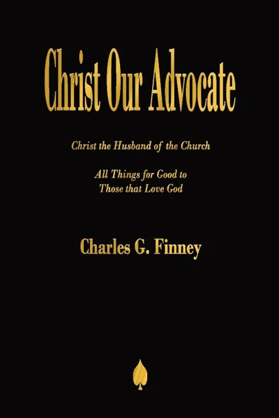 Обложка книги Christ Our Advocate, Charles  G. Finney