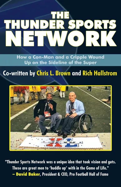 Обложка книги The Thunder Sports Network. How a Con-Man and a Cripple Wound up on the Sideline of the Super, Co-written by Chris L. Brown, and Rich Hallstrom