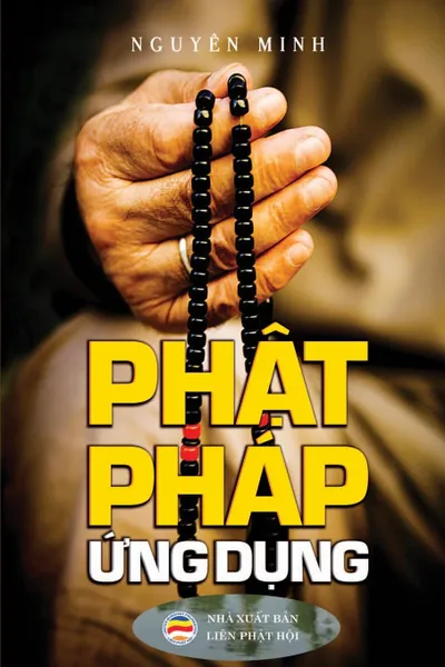 Обложка книги Phat phap ung dung. Van dung loi Phat day trong cuoc song hang ngay, Nguyên Minh