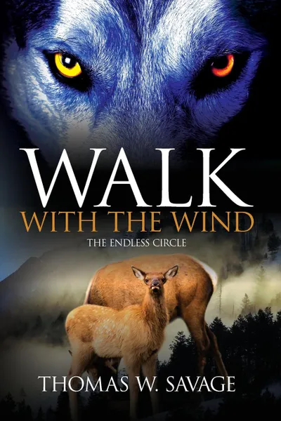 Обложка книги Walk With The Wind. The Endless Circle, Thomas W. Savage