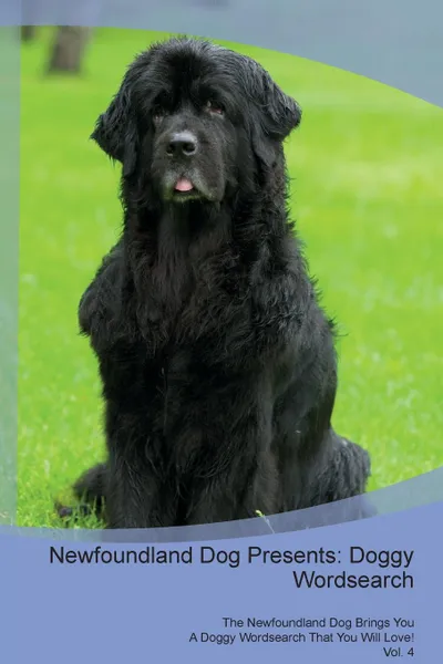 Обложка книги Newfoundland Dog Presents. Doggy Wordsearch  The Newfoundland Dog Brings You A Doggy Wordsearch That You Will Love. Vol. 4, Doggy Puzzles