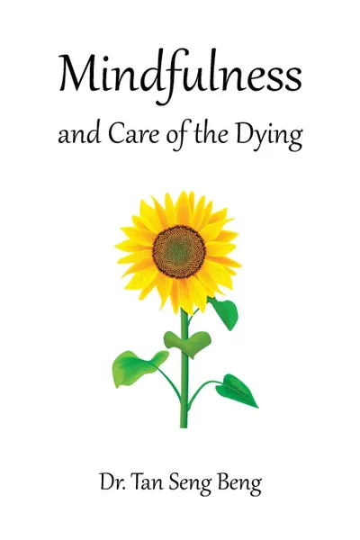 Обложка книги Mindfulness and Care of the Dying, Dr. Tan Seng Beng