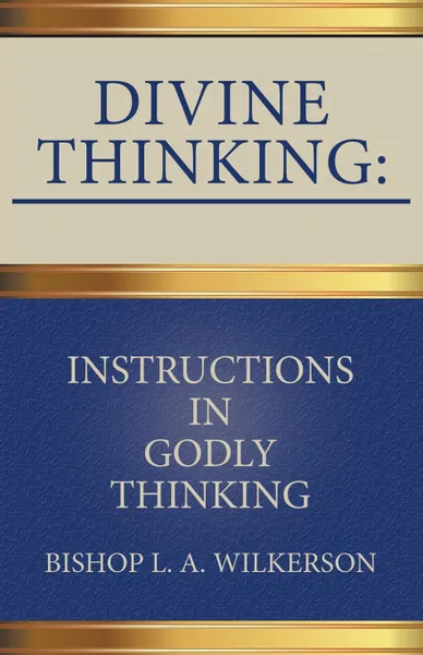 Обложка книги Divine Thinking. Instructions in Godly Thinking, Bishop L. A. Wilkerson