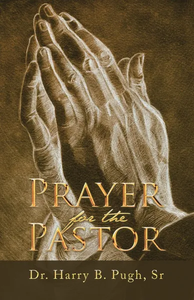 Обложка книги Prayer for the Pastor, Dr. Harry B. Pugh Sr