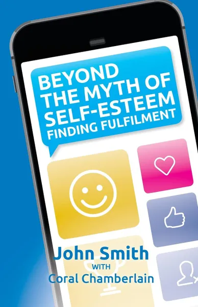 Обложка книги Beyond the Myth of Self-Esteem. Finding Fulfilment, Kevin John Smith