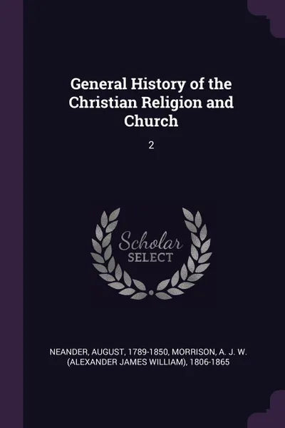 Обложка книги General History of the Christian Religion and Church. 2, August Neander, A J. W. 1806-1865 Morrison