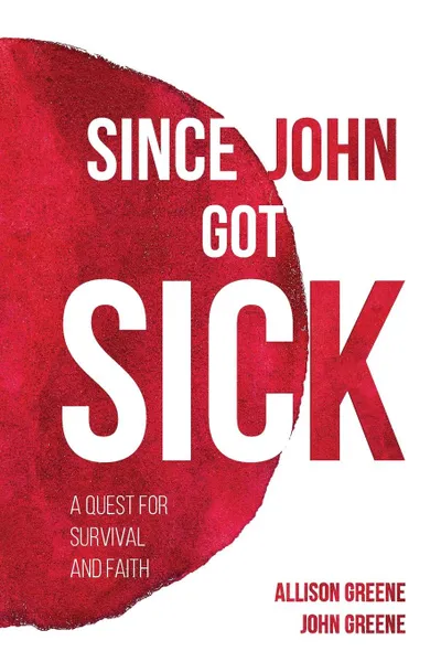 Обложка книги Since John Got Sick, Allison Greene, John Greene