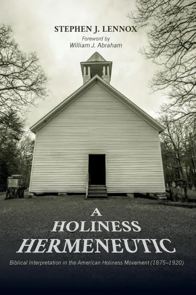Обложка книги A Holiness Hermeneutic, Stephen J. Lennox