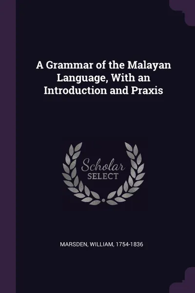 Обложка книги A Grammar of the Malayan Language, With an Introduction and Praxis, William Marsden