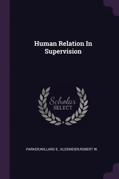 Обложка книги Human Relation In Supervision, Willard E. Parker, Robert W. Kleemeier