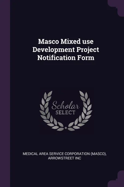 Обложка книги Masco Mixed use Development Project Notification Form, Arrowstreet Inc