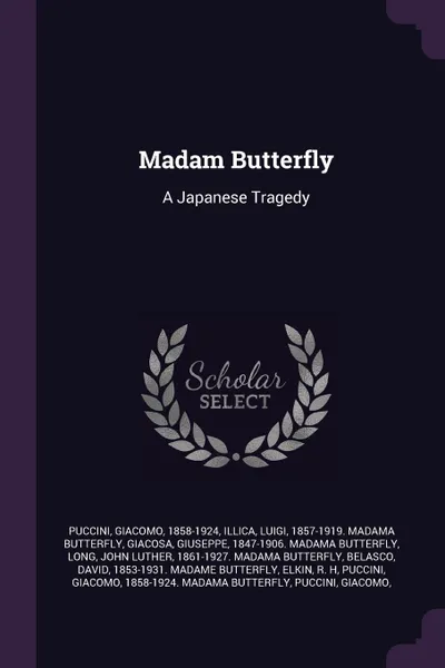 Обложка книги Madam Butterfly. A Japanese Tragedy, Giacomo Puccini, Luigi Illica, Giuseppe Giacosa