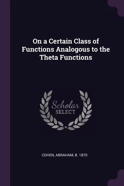 Обложка книги On a Certain Class of Functions Analogous to the Theta Functions, Abraham Cohen