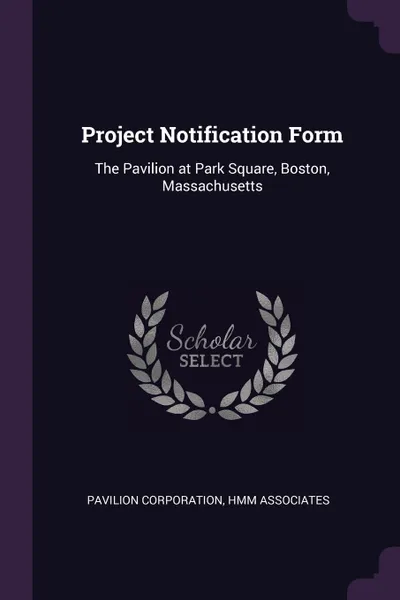 Обложка книги Project Notification Form. The Pavilion at Park Square, Boston, Massachusetts, Pavilion Corporation, HMM Associates