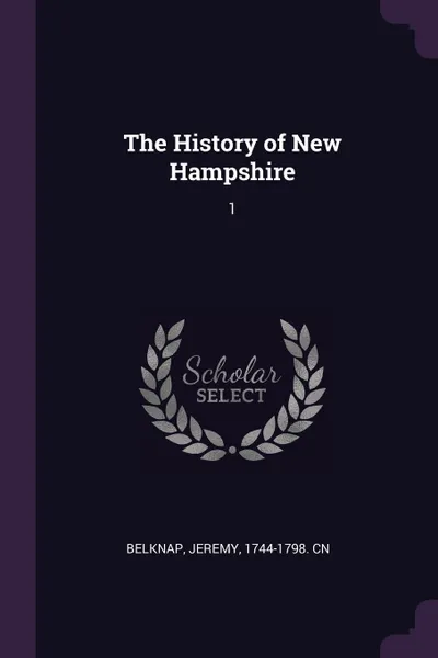 Обложка книги The History of New Hampshire. 1, Jeremy Belknap