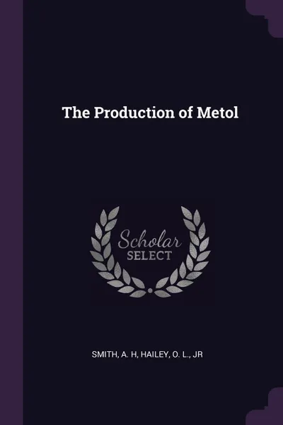Обложка книги The Production of Metol, A H Smith, O L. Hailey