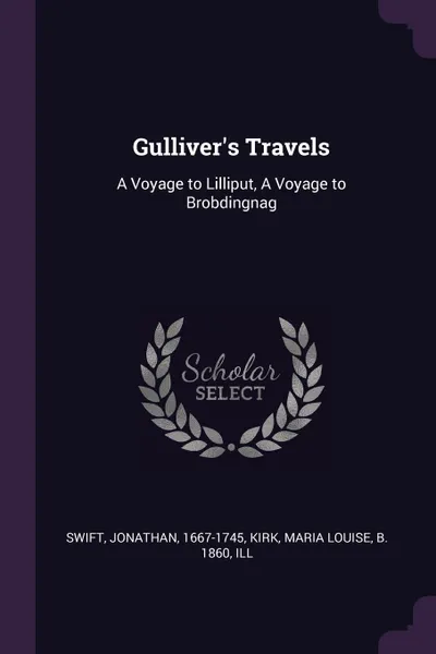 Обложка книги Gulliver.s Travels. A Voyage to Lilliput, A Voyage to Brobdingnag, Jonathan Swift, Maria Louise Kirk