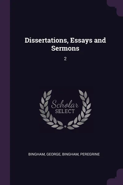 Обложка книги Dissertations, Essays and Sermons. 2, George Bingham, Peregrine Bingham