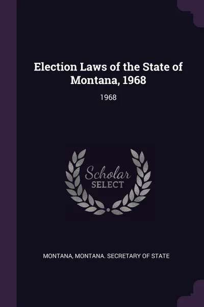 Обложка книги Election Laws of the State of Montana, 1968. 1968, Montana Montana