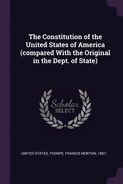 Обложка книги The Constitution of the United States of America (compared With the Original in the Dept. of State), Francis Newton Thorpe