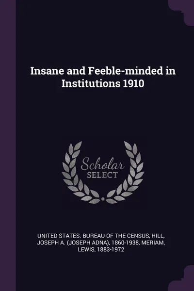 Обложка книги Insane and Feeble-minded in Institutions 1910, Joseph A. 1860-1938 Hill, Lewis Meriam