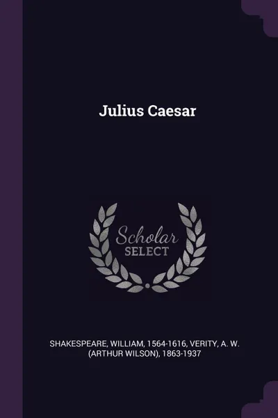 Обложка книги Julius Caesar, William Shakespeare, A W. 1863-1937 Verity