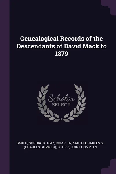 Обложка книги Genealogical Records of the Descendants of David Mack to 1879, Sophia Smith