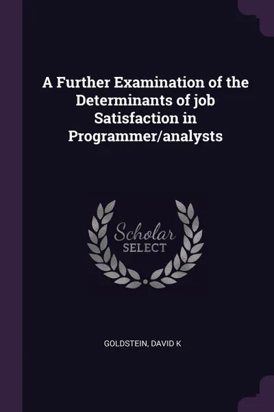 Обложка книги A Further Examination of the Determinants of job Satisfaction in Programmer/analysts, David K Goldstein