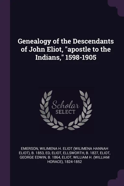 Обложка книги Genealogy of the Descendants of John Eliot, 