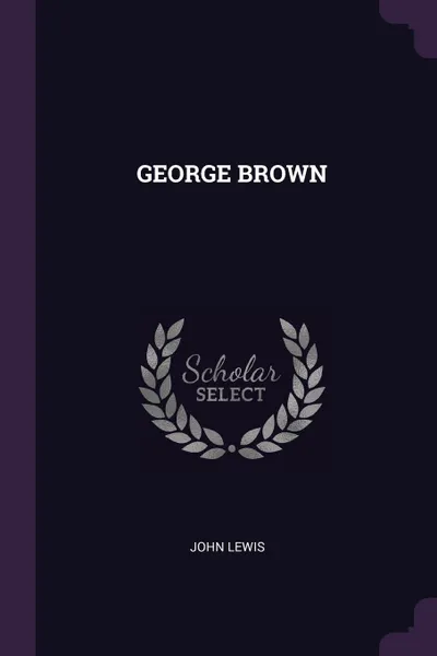 Обложка книги GEORGE BROWN, JOHN LEWIS