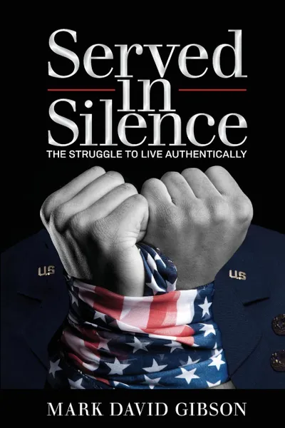 Обложка книги Served in Silence. The Struggle to Live Authentically, Mark David Gibson