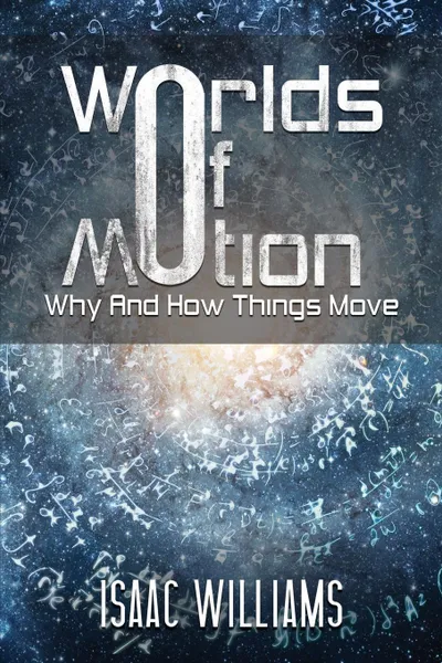 Обложка книги Worlds Of Motion. Why And How Things Move, Williams Isaac