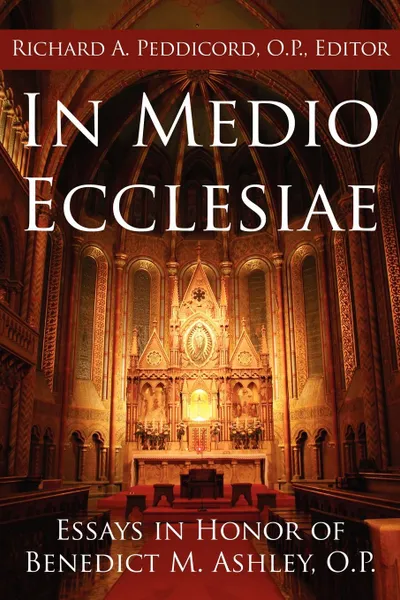 Обложка книги In Medio Ecclesiae. Essays in Honor of Benedict M. Ashley, O.P., Richard A. Peddicord O.P.