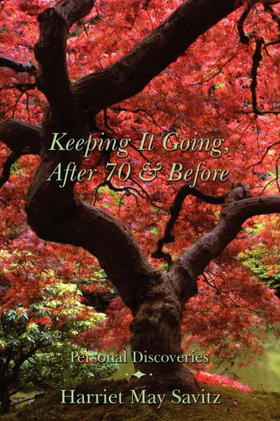 Обложка книги Keeping It Going, After 70 . Before, Harriet May Savitz