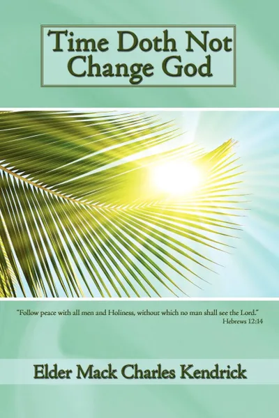 Обложка книги Time Doth Not Change God, Elder Mack Charles Kendrick