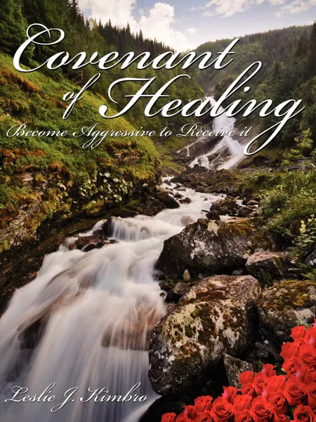 Обложка книги Covenant of Healing. Become Aggressive to Receive It, Leslie J. Kimbro