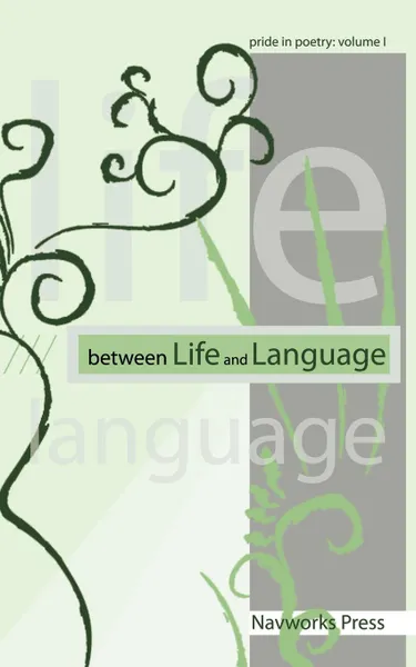 Обложка книги Between Life and Language. Pride in Poetry Volume I, Edited by David E. Navarro