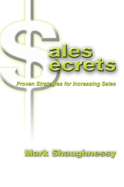 Обложка книги Sales Secrets. Proven Strategies for Increasing Sales, Mark Shaughnessy