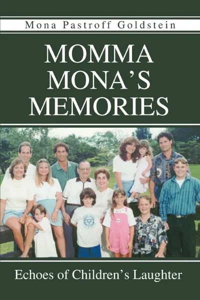 Обложка книги Momma Mona.s Memories. Echoes of Children.s Laughter, Mona Pastroff Goldstein