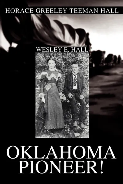 Обложка книги Oklahoma Pioneer.. Horace Greeley Teeman Hall, Wesley E. Hall