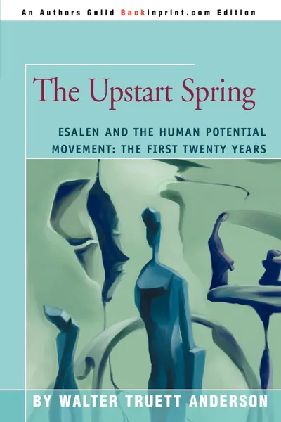 Обложка книги The Upstart Spring. Esalen and the Human Potential Movement: The First Twenty Years, Walter Truett Anderson