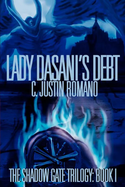 Обложка книги Lady Dasani.s Debt. The Shadow Gate Trilogy: Book I, C. Justin Romano