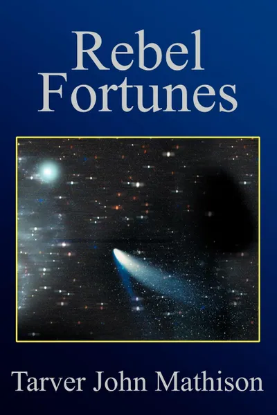 Обложка книги Rebel Fortunes, Tarver John Mathison