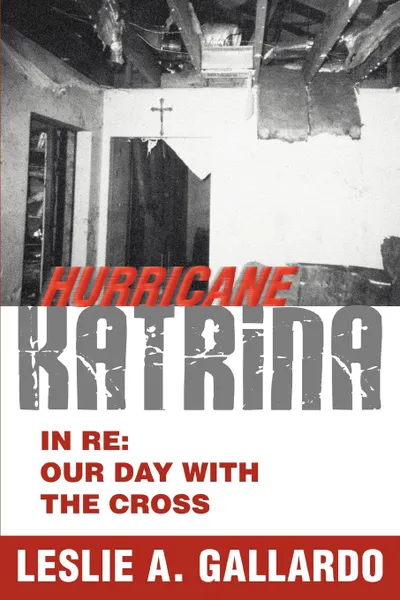 Обложка книги Hurricane Katrina. In Re: Our Day With The Cross, Leslie A Gallardo