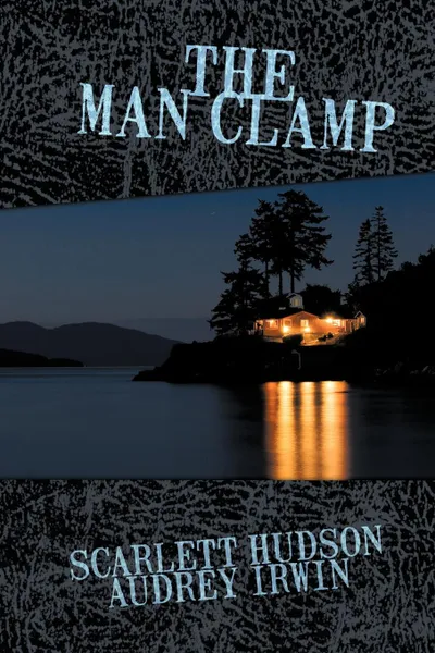 Обложка книги The Man Clamp, Hudson Scarlett Hudson, Irwin Audrey Irwin, Scarlett Hudson